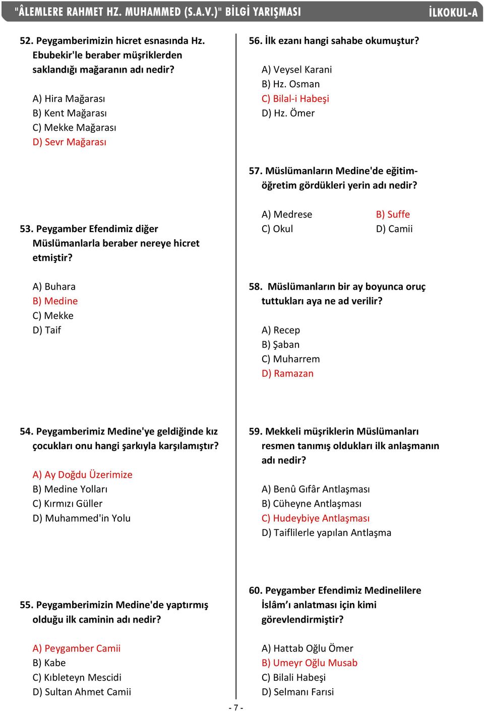 Peygamber Efendimiz diğer Müslümanlarla beraber nereye hicret etmiştir? A) Medrese B) Suffe C) Okul D) Camii A) Buhara B) Medine C) Mekke D) Taif 58.