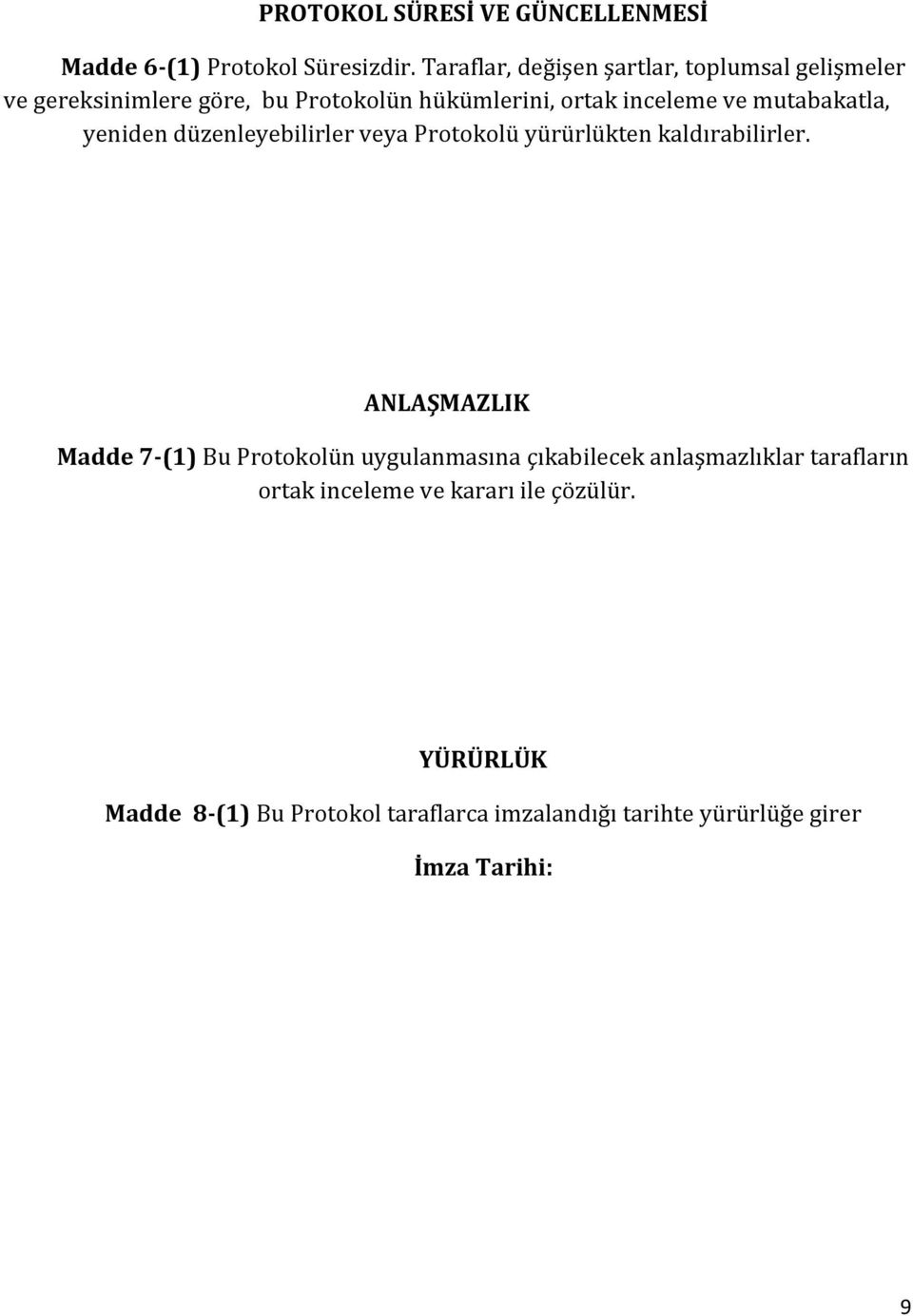 mutabakatla, yeniden düzenleyebilirler veya Protokolü yürürlükten kaldırabilirler.