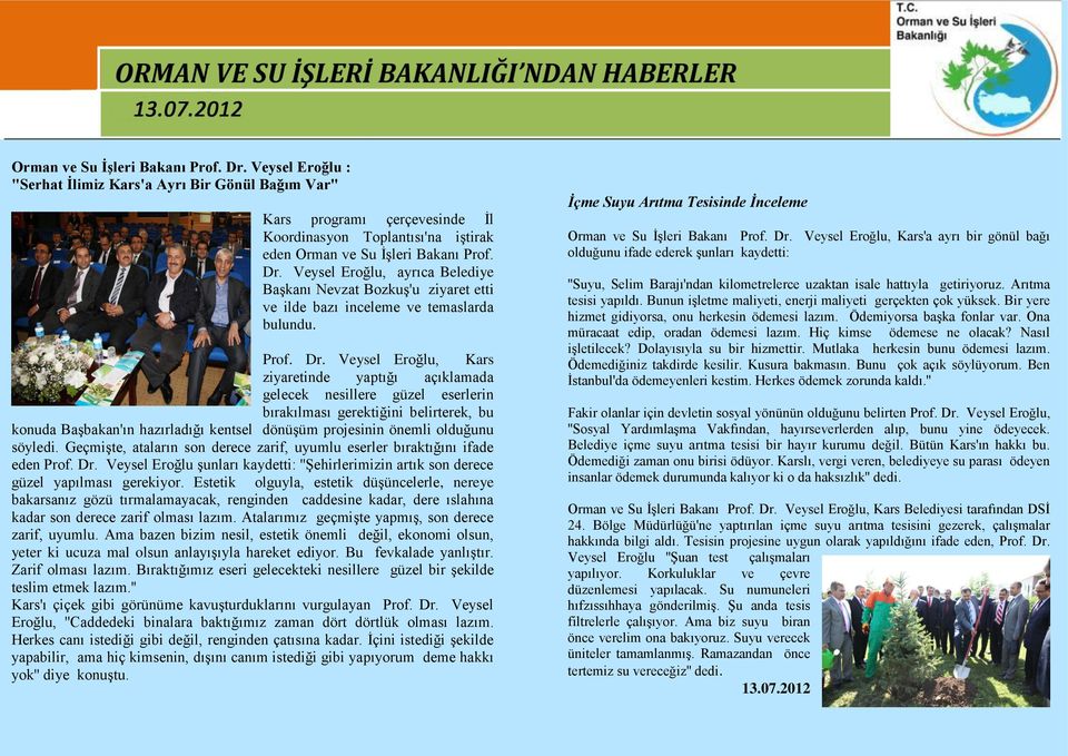 Veysel Eroğlu, Kars ziyaretinde yaptığı açıklamada gelecek nesillere güzel eserlerin bırakılması gerektiğini belirterek, bu konuda Başbakan'ın hazırladığı kentsel dönüşüm projesinin önemli olduğunu