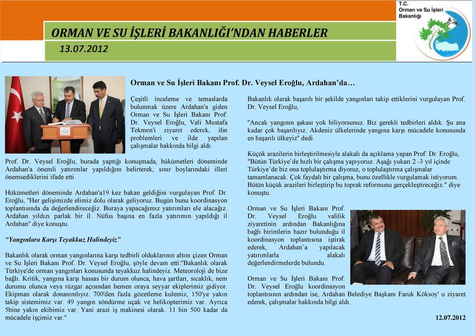Veysel Eroğlu, burada yaptığı konuşmada, hükümetleri döneminde Ardahan'a önemli yatırımlar yapıldığını belirterek, sınır boylarındaki illeri önemsediklerini ifade etti.