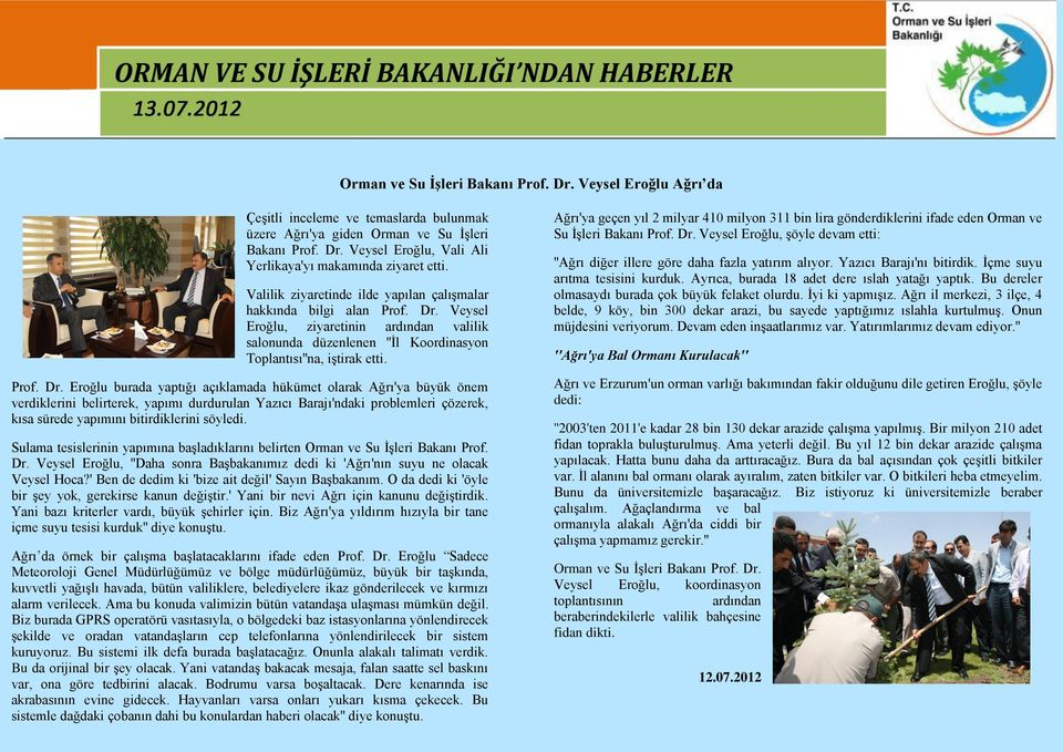 Veysel Eroğlu, ziyaretinin ardından valilik salonunda düzenlenen ''İl Koordinasyon Toplantısı''na, iştirak etti. Prof. Dr.