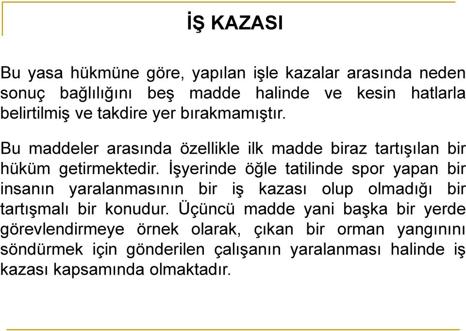 İşyerinde öğle tatilinde spor yapan bir insanın yaralanmasının bir iş kazası olup olmadığı bir tartışmalı bir konudur.