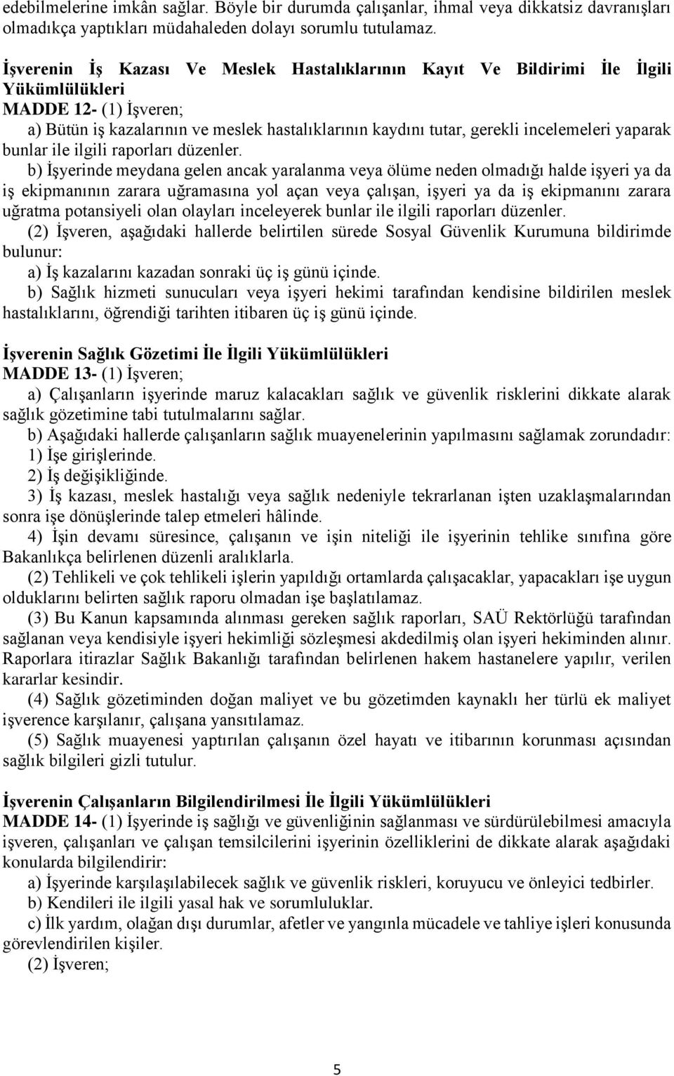 yaparak bunlar ile ilgili raporları düzenler.