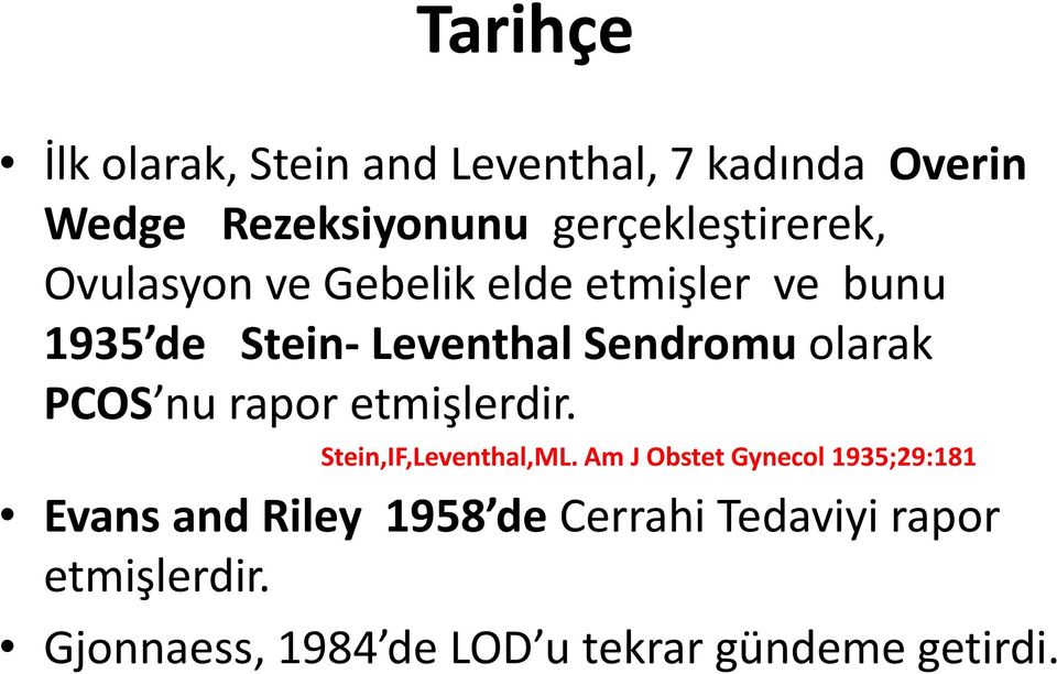 Sendromu olarak PCOS nu rapor etmişlerdir. Stein,IF,Leventhal,ML.