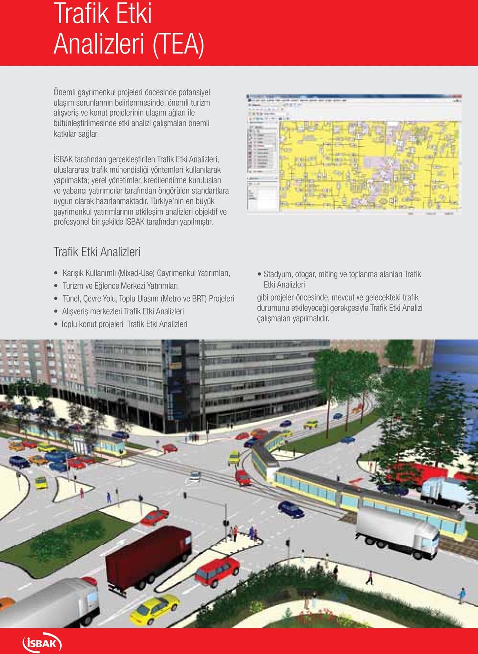 İSBAK tarafından gerçekleştirilen Trafik Etki Analizleri, uluslararası trafik mühendisliği yöntemleri kullanılarak yapılmakta; yerel yönetimler, kredilendirme kuruluşları ve yabancı yatırımcılar