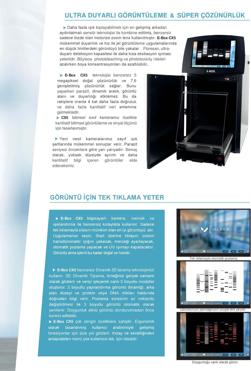 Floresan, ultraduyarlı deteksiyon kapasitesi ile daha kısa eksitasyon ışıması yeterlidir. Böylece photobleaching ve phototoxicity riskleri azalırken boya konsantrasyonları da azaltılabilir.