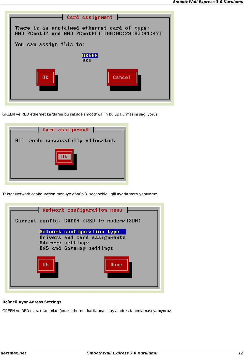 Üçüncü Ayar Adress Settings GREEN ve RED olarak tanımladığımız ethernet kartlarına