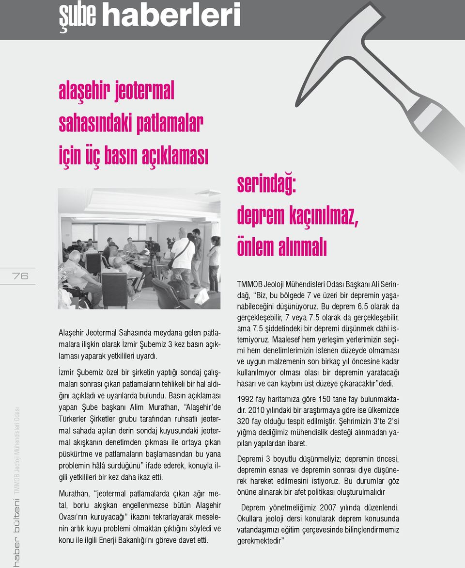 Basın açıklaması yapan Şube başkanı Alim Murathan, Alaşehir de Türkerler Şirketler grubu tarafından ruhsatlı jeotermal sahada açılan derin sondaj kuyusundaki jeotermal akışkanın denetimden çıkması