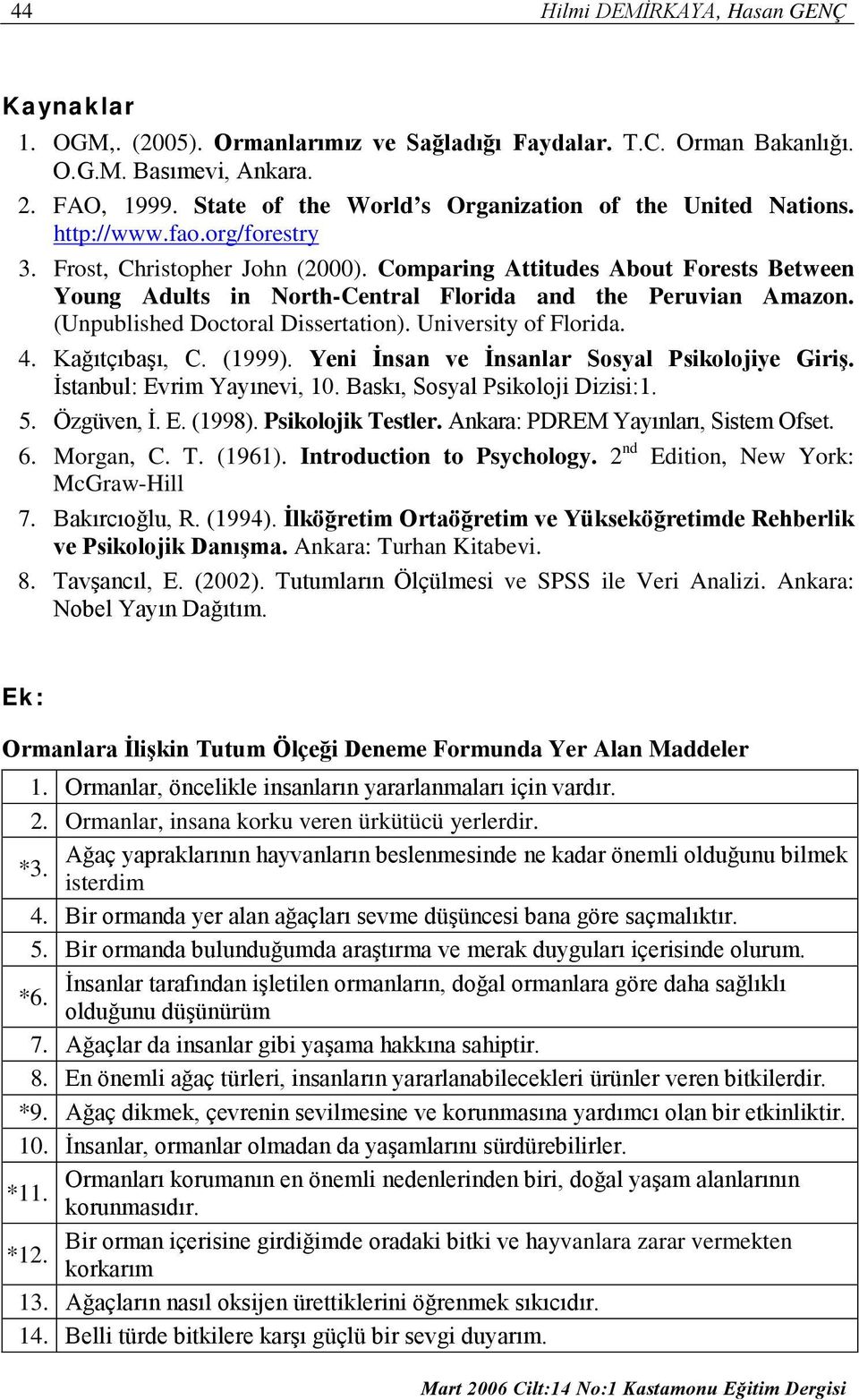 Comparing Attitudes About Forests Between Young Adults in North-Central Florida and the Peruvian Amazon. (Unpublished Doctoral Dissertation). University of Florida. 4. Kağıtçıbaşı, C. (1999).