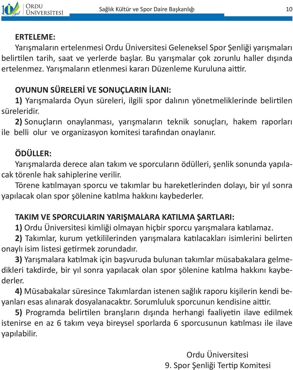 2) Sonuçların onaylanması, yarışmaların teknik sonuçları, hakem raporları ile belli olur ve organizasyon komitesi tarafından onaylanır.