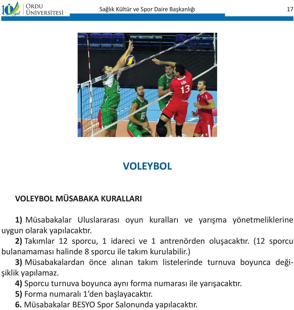 (12 sporcu bulanamaması halinde 8 sporcu ile takım kurulabilir.