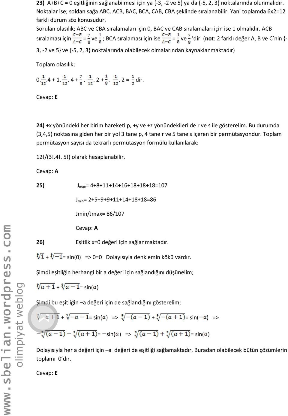 ACB sıralaması için = ve ; BCA sıralaması için ise = ve dir. (not: 2 farklı değer A, B ve C nin {- 3, -2 ve 5} ve {-5, 2, 3} noktalarında olabilecek olmalarından kaynaklanmaktadır) Toplam olasılık; 0.