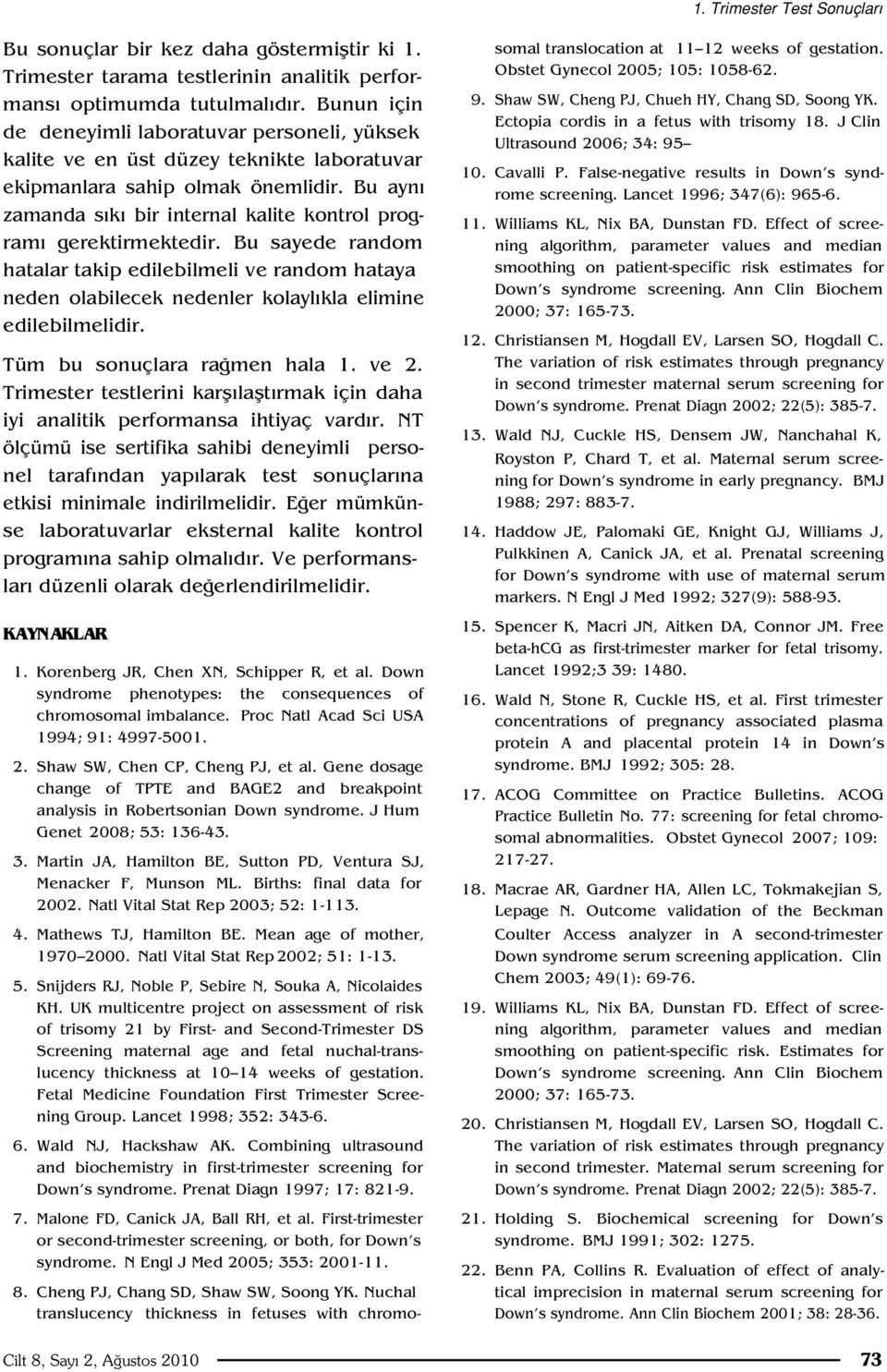 Bu ayn zamanda s k bir internal kalite kontrol program gerektirmektedir. Bu sayede random hatalar takip edilebilmeli ve random hataya neden olabilecek nedenler kolayl kla elimine edilebilmelidir.