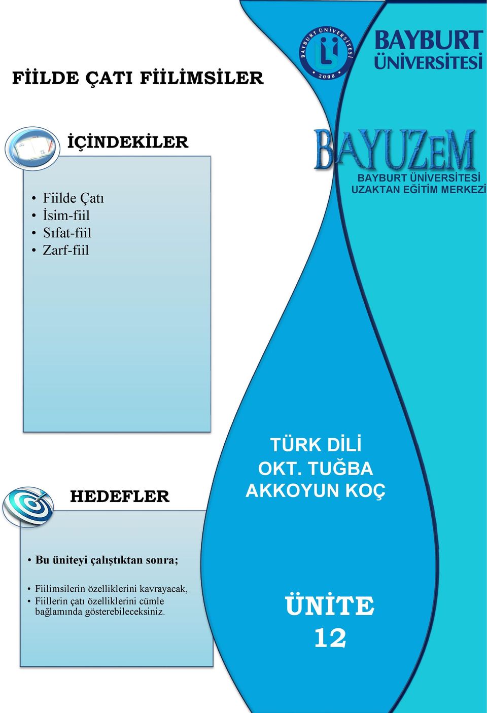 TUĞBA AKKOYUN KOÇ Bu üniteyi çalıştıktan sonra; Fiilimsilerin özelliklerini