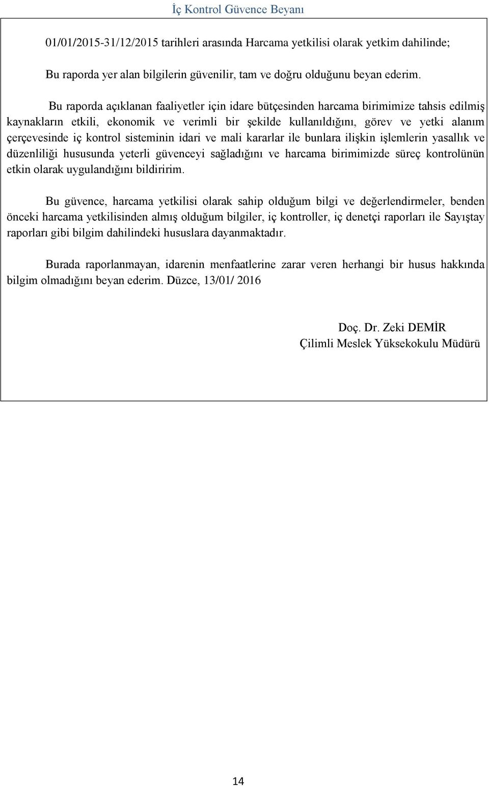 kontrol sisteminin idari ve mali kararlar ile bunlara ilişkin işlemlerin yasallık ve düzenliliği hususunda yeterli güvenceyi sağladığını ve harcama birimimizde süreç kontrolünün etkin olarak