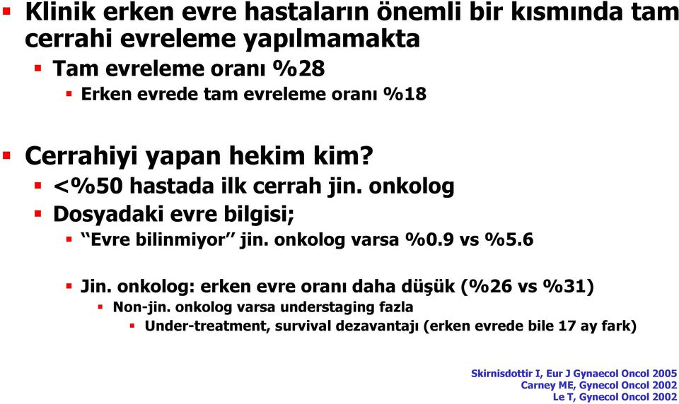 9 vs %5.6 Jin. onkolog: erken evre oranı daha düşük (%26 vs %31) Non-jin.