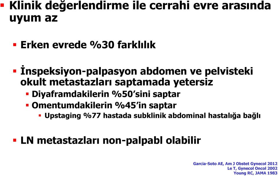 %50 sini saptar Omentumdakilerin %45 in saptar Upstaging %77 hastada subklinik abdominal hastalığa