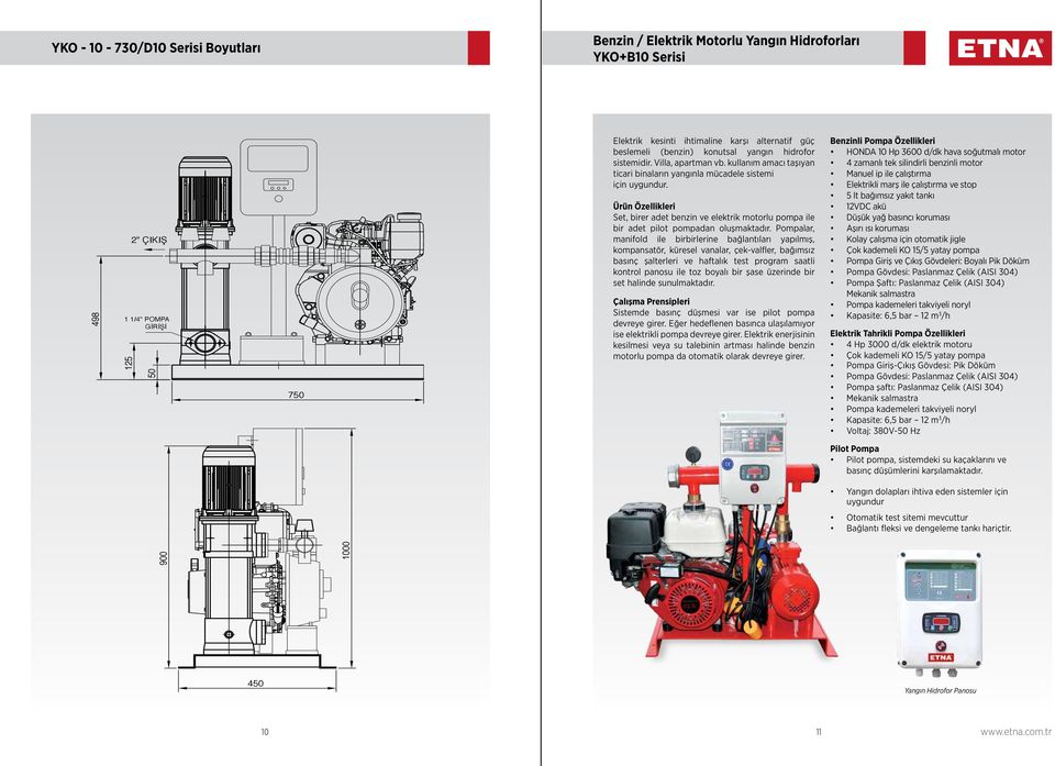 Ürün Özellikleri Set, birer adet benzin ve elektrik motorlu pompa ile bir adet pilot pompadan oluşmaktadır.