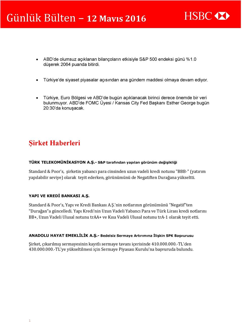 Şirket Haberleri TÜRK TELEKOMÜNİKASYON A.Ş.- S&P tarafından yapılan görünüm değişikliği Standard & Poor's, şirketin yabancı para cinsinden uzun vadeli kredi notunu "BBB-" (yatırım yapılabilir seviye)