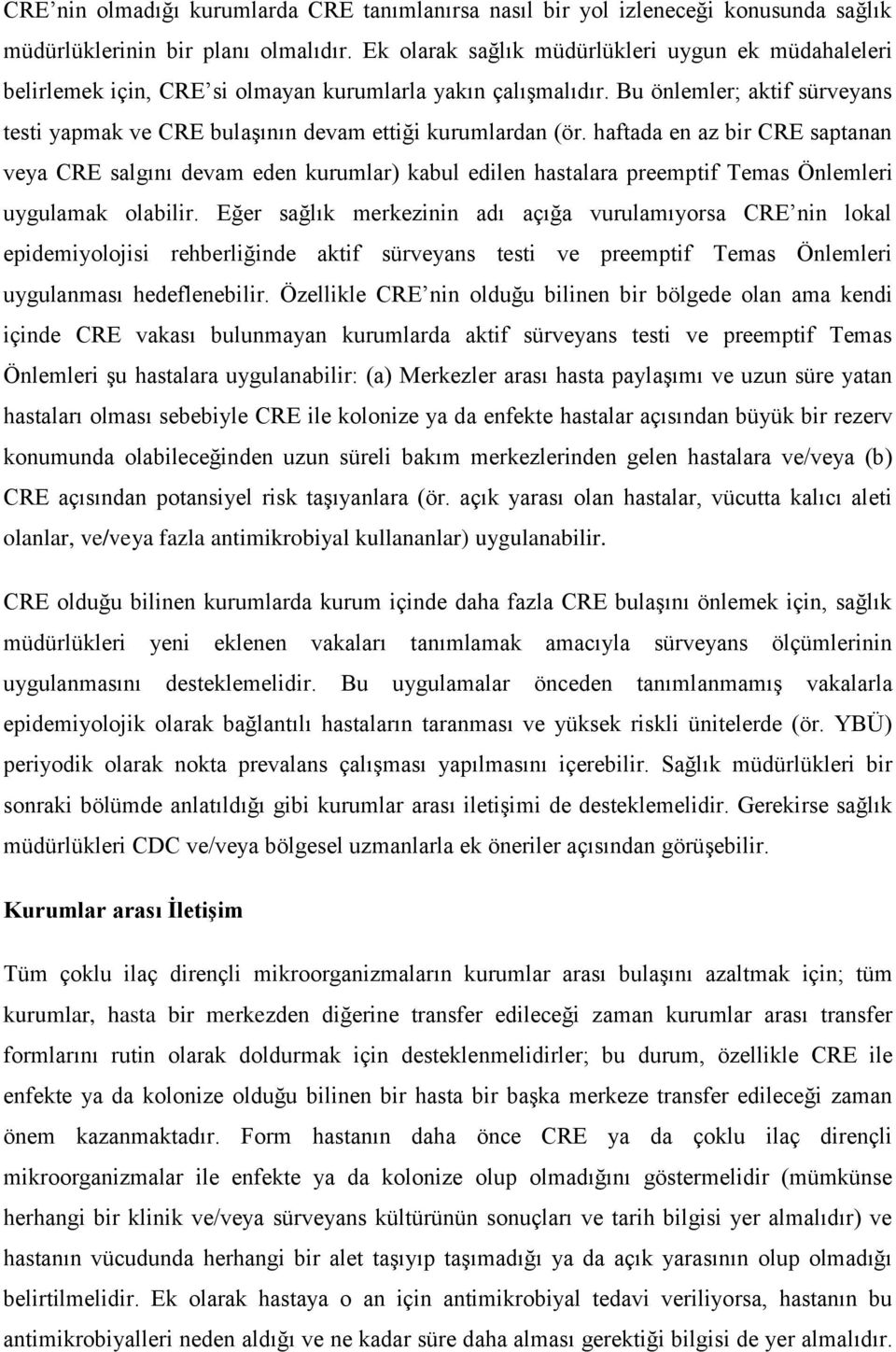 Bu önlemler; aktif sürveyans testi yapmak ve CRE bulaşının devam ettiği kurumlardan (ör.