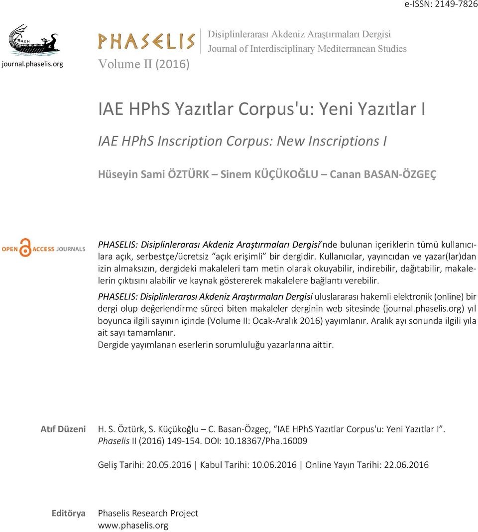Inscriptions I PHASELIS: Disiplinlerarası Akdeniz Araştırmaları Dergisi nde bulunan içeriklerin tümü kullanıcılara açık, serbestçe/ücretsiz açık erişimli bir dergidir.
