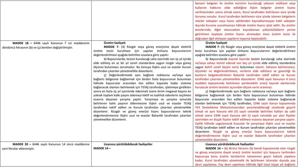 Başvurularda, tesisin kurulacağı saha üzerinde son üç yıl içinde elde edilmiş en az bir yıl süreli standardına uygun rüzgâr veya güneş ölçümü bulunması zorunludur.