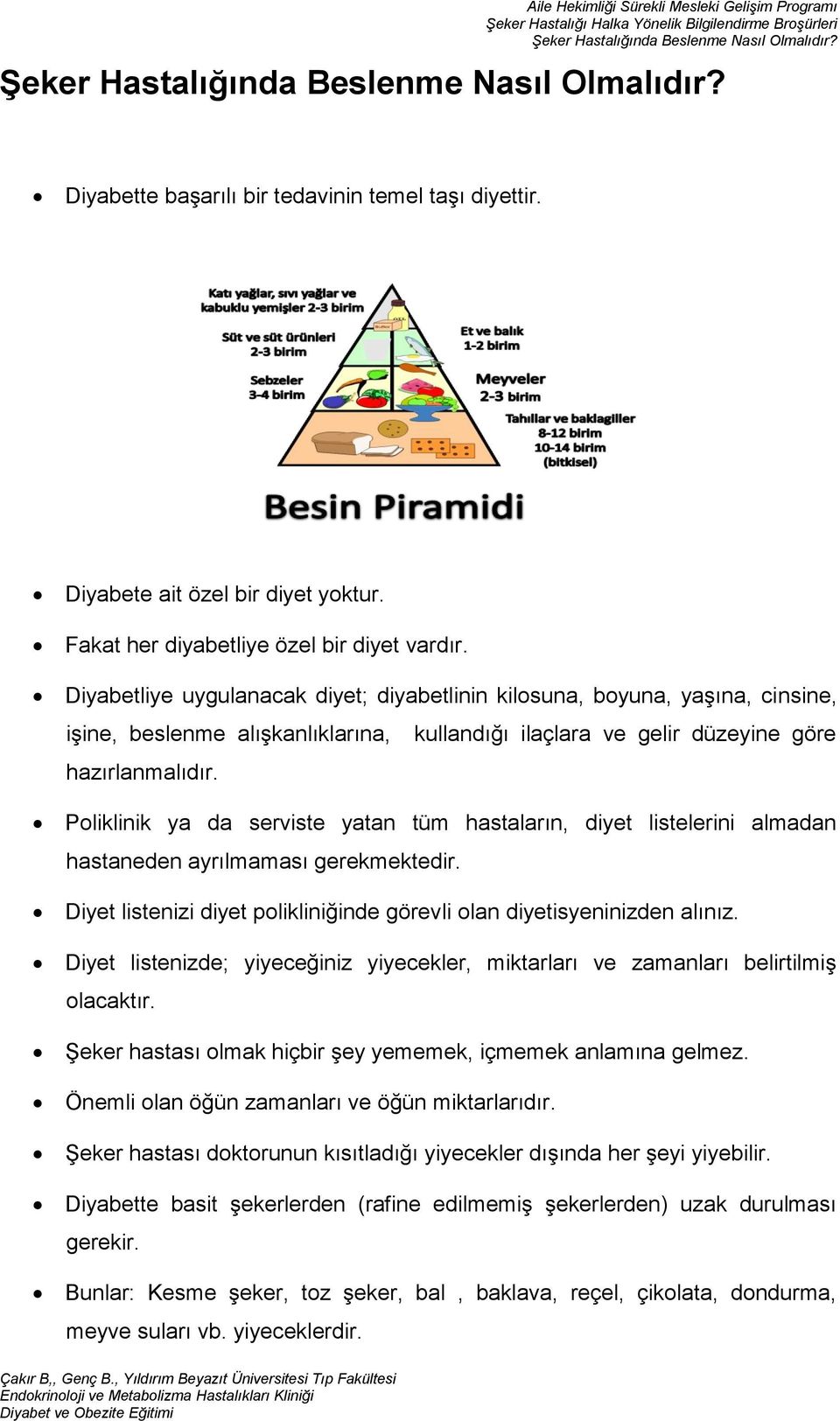 Pliklinik ya da serviste yatan tüm hastaların, diyet listelerini almadan hastaneden ayrılmaması gerekmektedir. Diyet listenizi diyet plikliniğinde görevli lan diyetisyeninizden alınız.