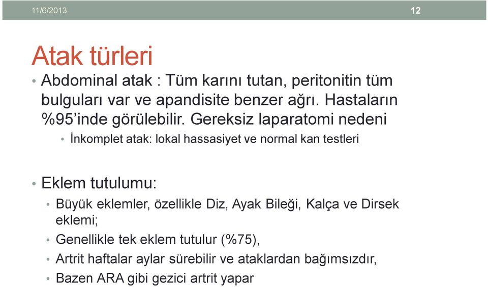 Gereksiz laparatomi nedeni İnkomplet atak: lokal hassasiyet ve normal kan testleri Eklem tutulumu: Büyük