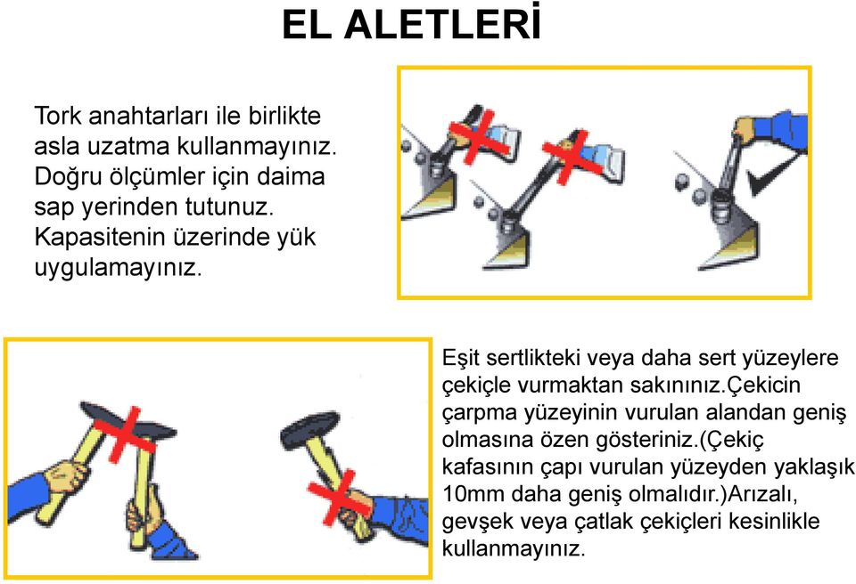 Eşit sertlikteki veya daha sert yüzeylere çekiçle vurmaktan sakınınız.