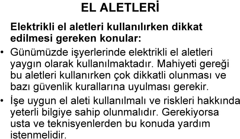 Mahiyeti gereği bu aletleri kullanırken çok dikkatli olunması ve bazı güvenlik kurallarına uyulması