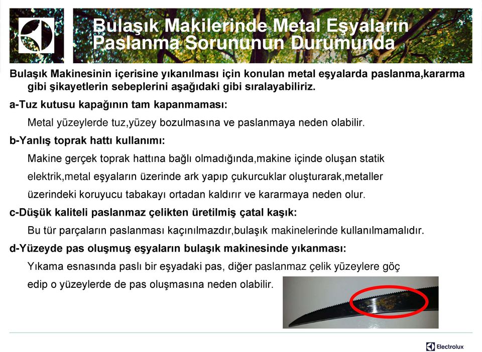 b-yanlış toprak hattı kullanımı: Makine gerçek toprak hattına bağlı olmadığında,makine içinde oluşan statik elektrik,metal eşyaların üzerinde ark yapıp çukurcuklar oluşturarak,metaller üzerindeki