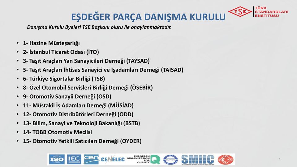 İşadamları Derneği (TAİSAD) 6- Türkiye Sigortalar Birliği (TSB) 8- Özel Otomobil Servisleri Birliği Derneği (ÖSEBİR) 9- Otomotiv Sanayii Derneği