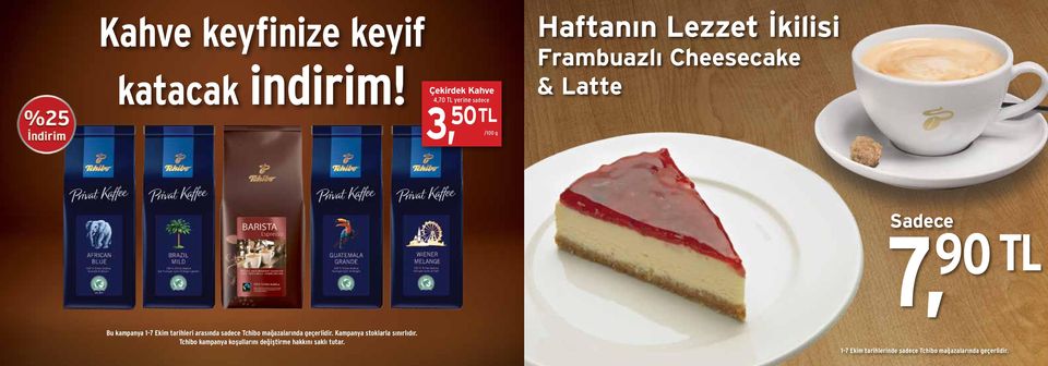 & Latte Sadece 7, 90 TL Bu kampanya 1-7 Ekim tarihleri arasında sadece Tchibo mağazalarında