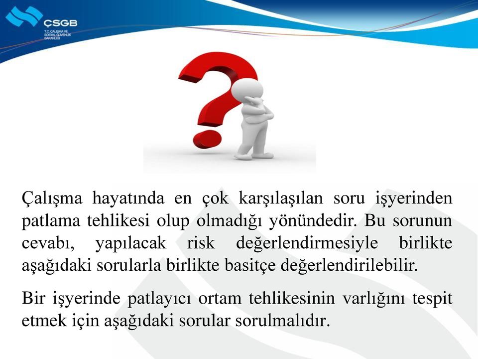 Bu sorunun cevabı, yapılacak risk değerlendirmesiyle birlikte aşağıdaki