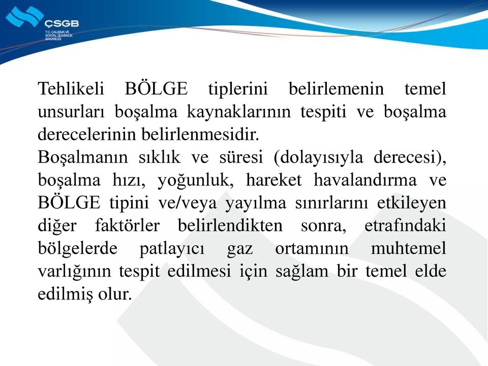 Boşalmanın sıklık ve süresi (dolayısıyla derecesi), boşalma hızı, yoğunluk, hareket havalandırma ve BÖLGE