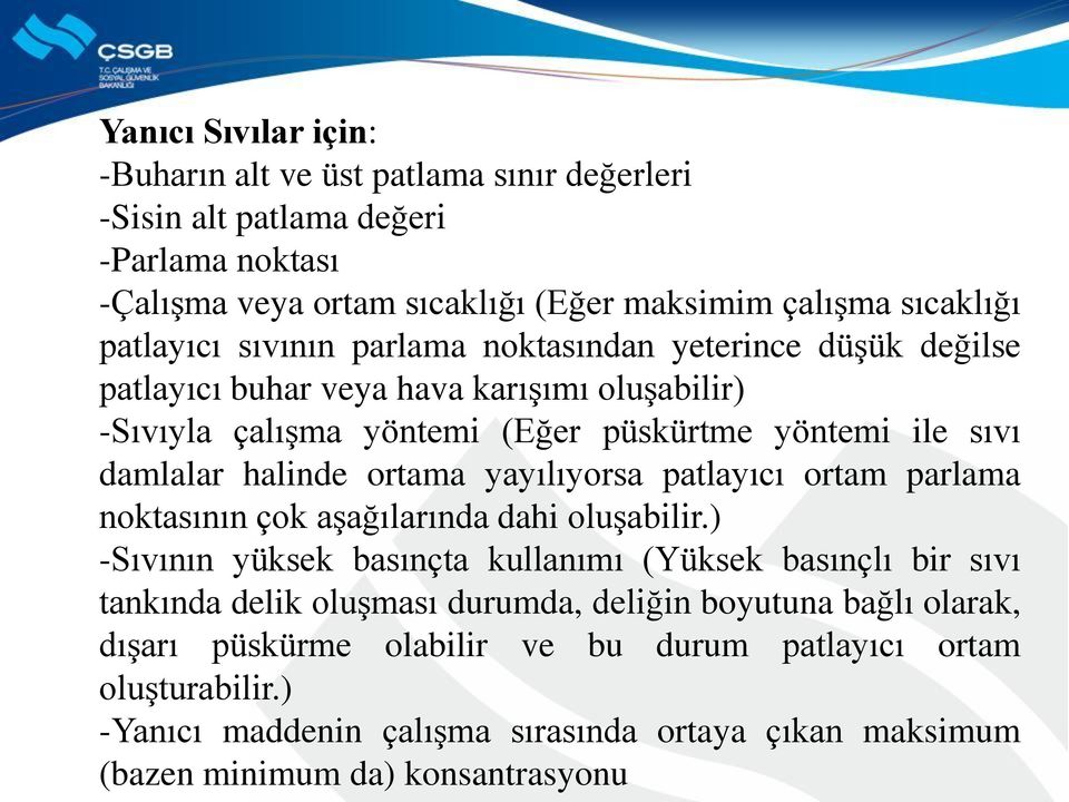 yayılıyorsa patlayıcı ortam parlama noktasının çok aşağılarında dahi oluşabilir.