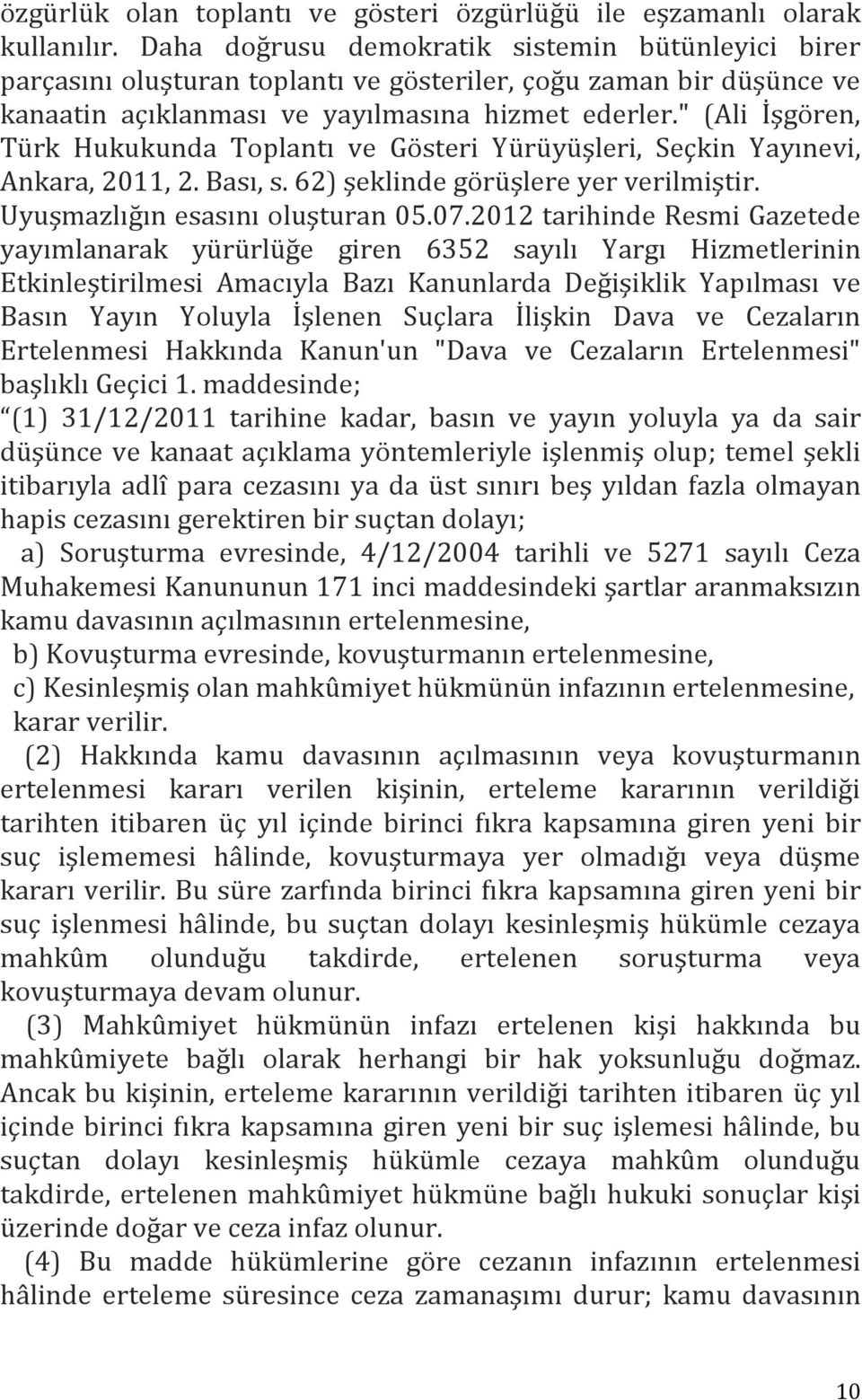 " (Ali İşgören, Türk Hukukunda Toplantı ve Gösteri Yürüyüşleri, Seçkin Yayınevi, Ankara, 2011, 2. Bası, s. 62) şeklinde görüşlere yer verilmiştir. Uyuşmazlığın esasını oluşturan 05.07.