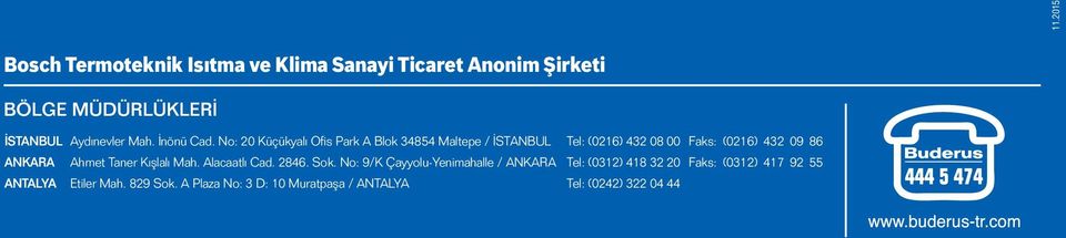 No: 20 Küçükyalı Ofis Park A Blok 34854 Maltepe / İSTANBUL Tel: (0216) 432 08 00 Faks: (0216) 432 09 86 ANKARA Ahmet