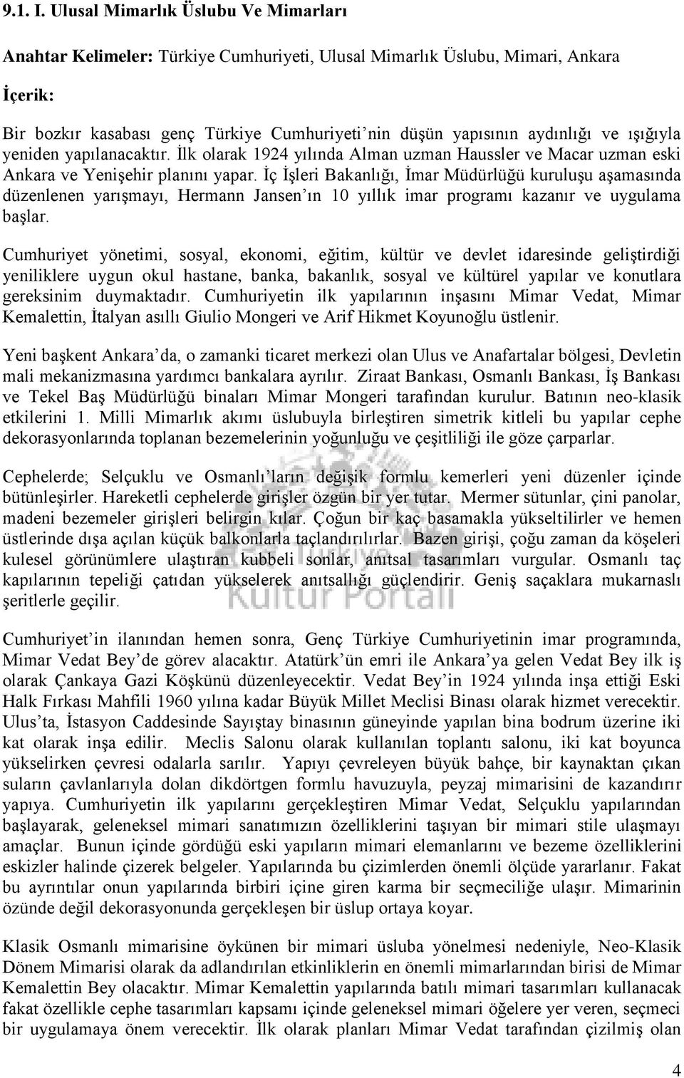 ve ışığıyla yeniden yapılanacaktır. İlk olarak 1924 yılında Alman uzman Haussler ve Macar uzman eski Ankara ve Yenişehir planını yapar.