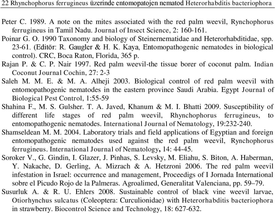 1990 Taxonomy and biology of Steinernematidae and Heterorhabditidae, spp. 23-61. (Editör: R. Gaugler & H. K. Kaya, Entomopathogenic nematodes in biological control). CRC, Boca Raton, Florida, 365 p.