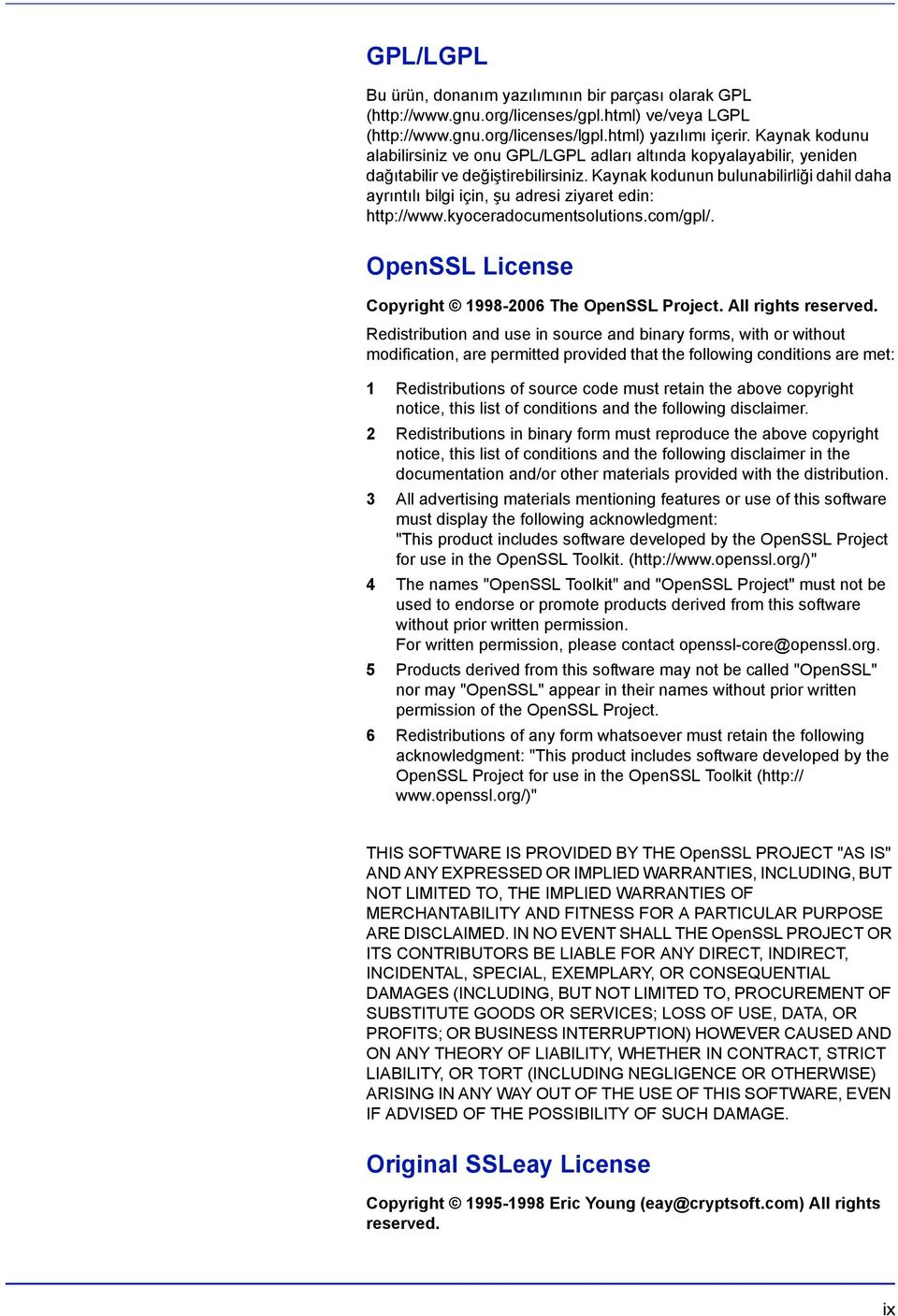 Kaynak kodunun bulunabilirliği dahil daha ayrıntılı bilgi için, şu adresi ziyaret edin: http://www.kyoceradocumentsolutions.com/gpl/. OpenSSL License Copyright 1998-2006 The OpenSSL Project.