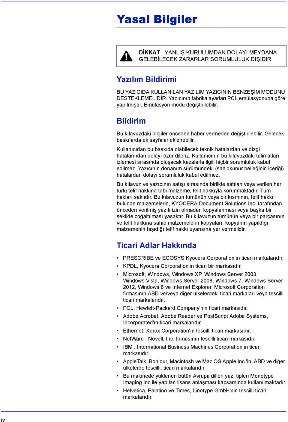 Gelecek baskılarda ek sayfalar eklenebilir. Kullanıcıdan bu baskıda olabilecek teknik hatalardan ve dizgi hatalarından dolayı özür dileriz.