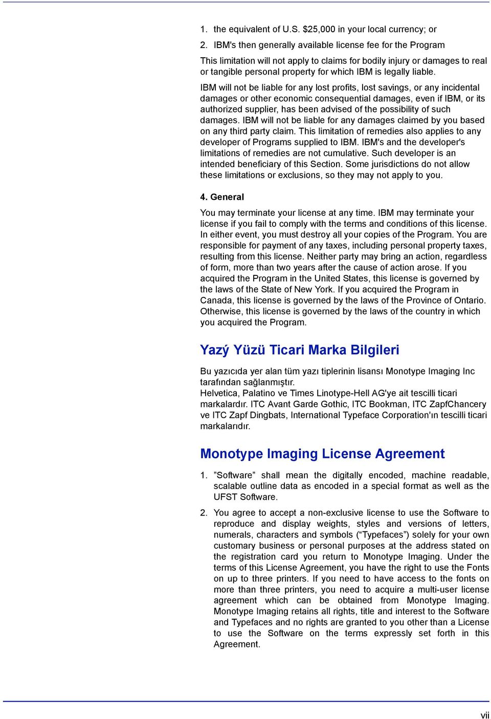 IBM will not be liable for any lost profits, lost savings, or any incidental damages or other economic consequential damages, even if IBM, or its authorized supplier, has been advised of the