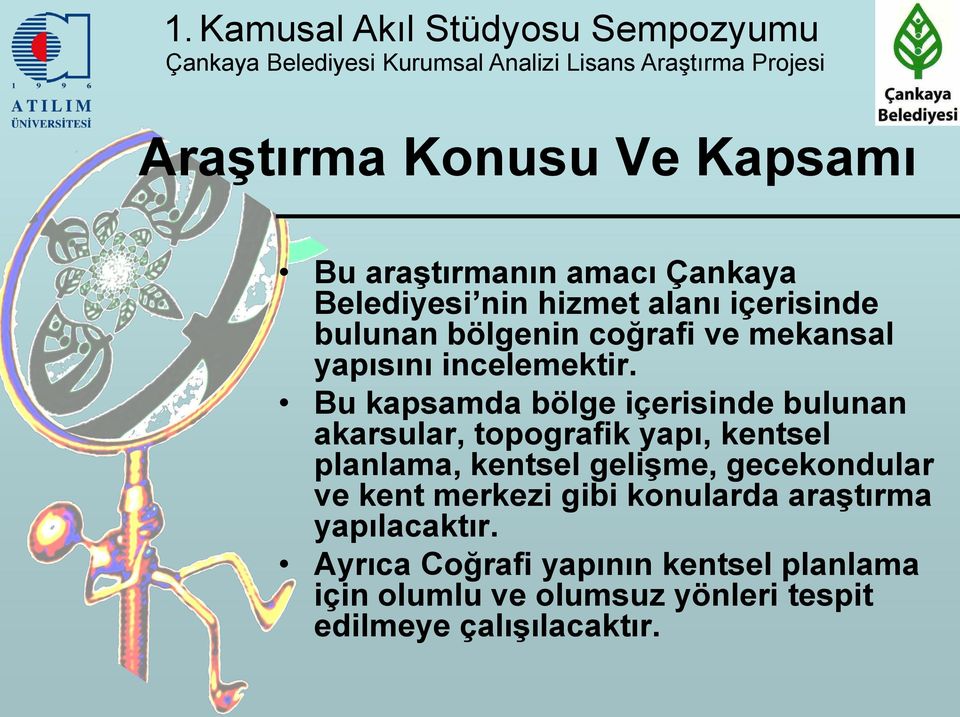 Bu kapsamda bölge içerisinde bulunan akarsular, topografik yapı, kentsel planlama, kentsel geliģme,