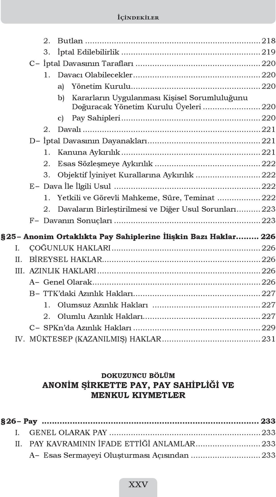 Esas Sözleşmeye Aykırılık... 222 3. Objektif İyiniyet Kurallarına Aykırılık... 222 E Dava İle İlgili Usul...222 1. Yetkili ve Görevli Mahkeme, Süre, Teminat... 222 2.