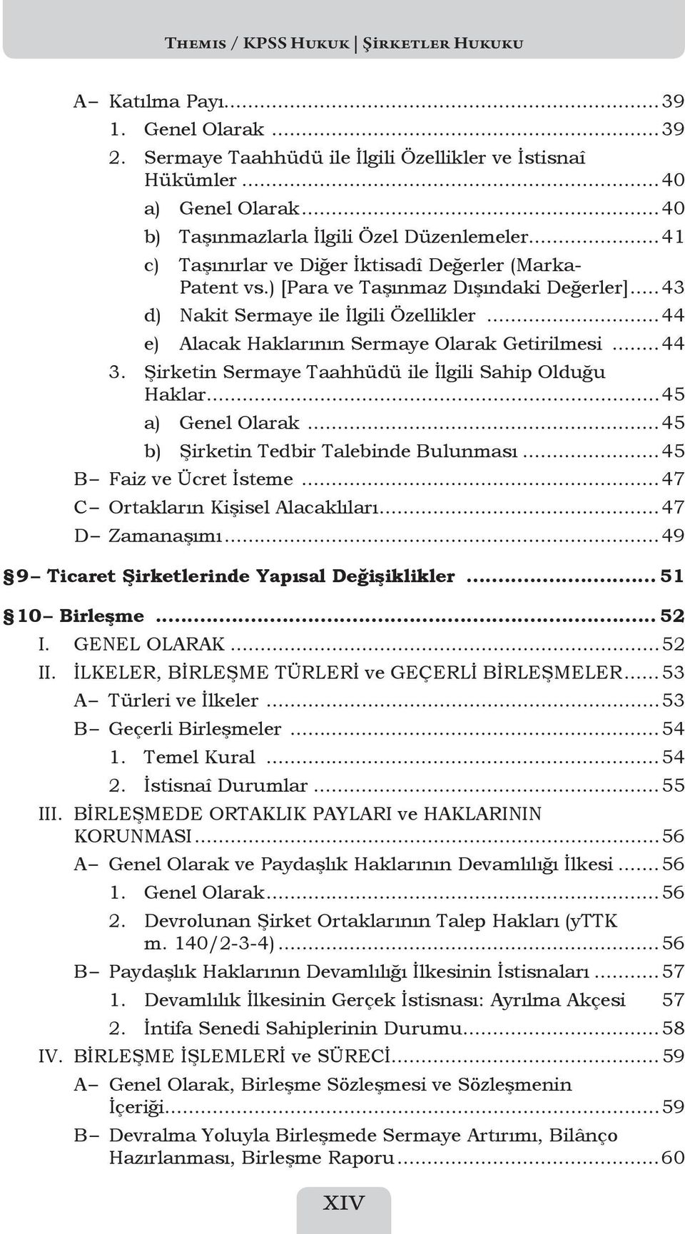 ..44 e) Alacak Haklarının Sermaye Olarak Getirilmesi... 44 3. Şirketin Sermaye Taahhüdü ile İlgili Sahip Olduğu Haklar...45 a) Genel Olarak...45 b) Şirketin Tedbir Talebinde Bulunması.