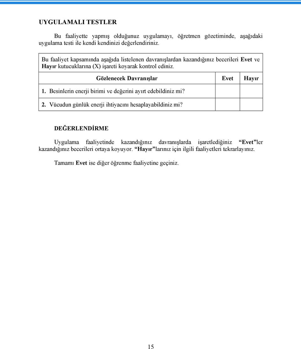 Gözlenecek Davranışlar Evet Hayır 1. Besinlerin enerji birimi ve değerini ayırt edebildiniz mi? 2. Vücudun günlük enerji ihtiyacını hesaplayabildiniz mi?