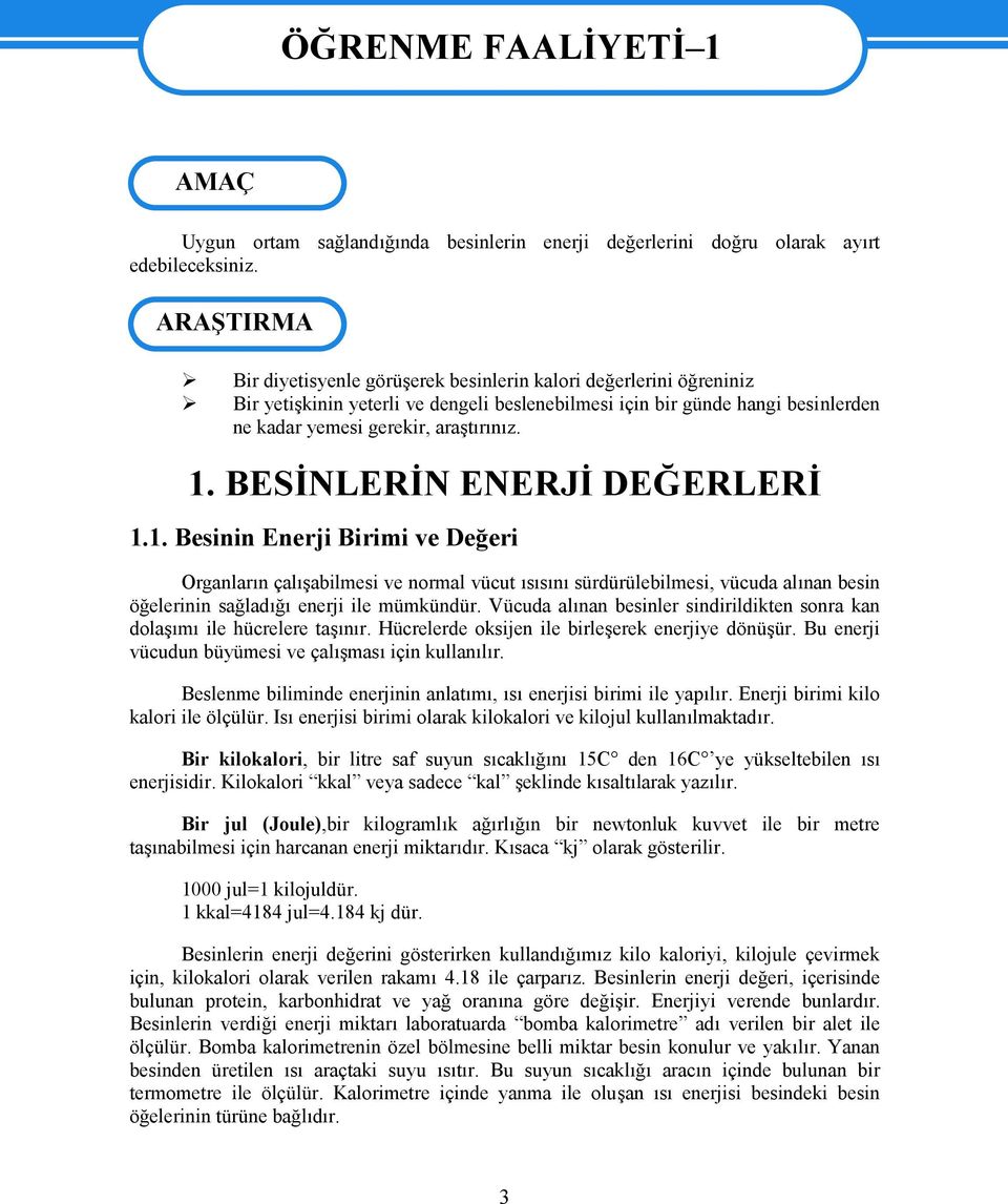 BESİNLERİN ENERJİ DEĞERLERİ 1.1. Besinin Enerji Birimi ve Değeri Organların çalışabilmesi ve normal vücut ısısını sürdürülebilmesi, vücuda alınan besin öğelerinin sağladığı enerji ile mümkündür.