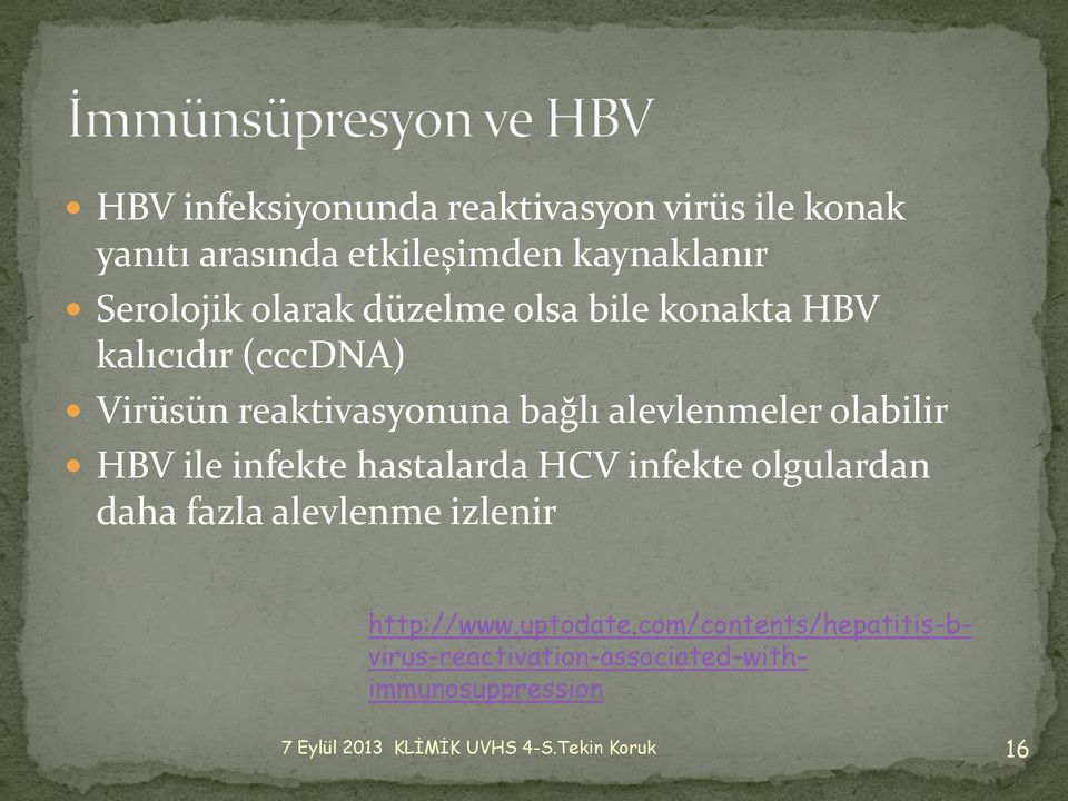 alevlenmeler olabilir HBV ile infekte hastalarda HCV infekte olgulardan daha fazla alevlenme