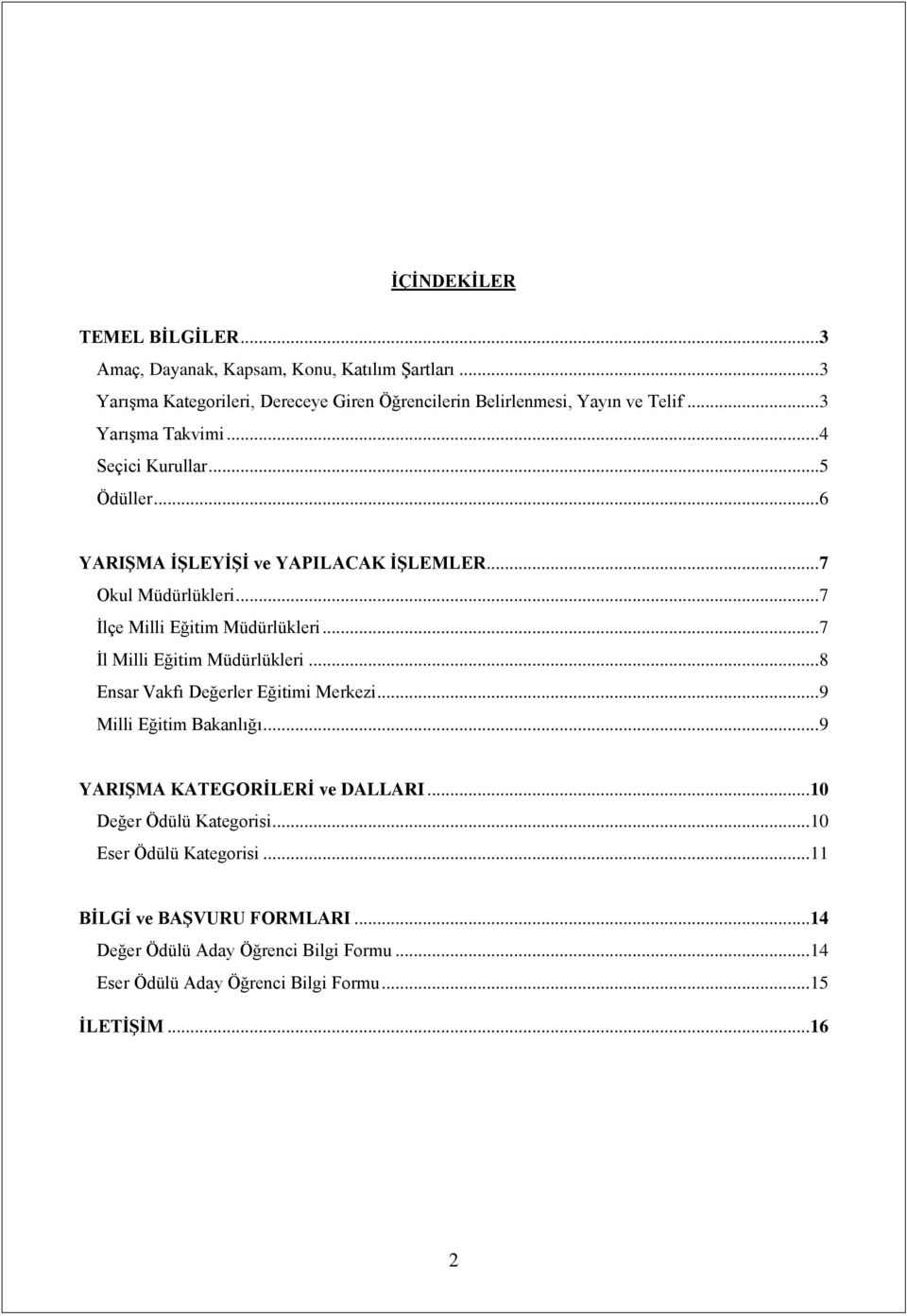 ..7 İl Milli Eğitim Müdürlükleri...8 Ensar Vakfı Değerler Eğitimi Merkezi...9 Milli Eğitim Bakanlığı...9 YARIŞMA KATEGORİLERİ ve DALLARI.